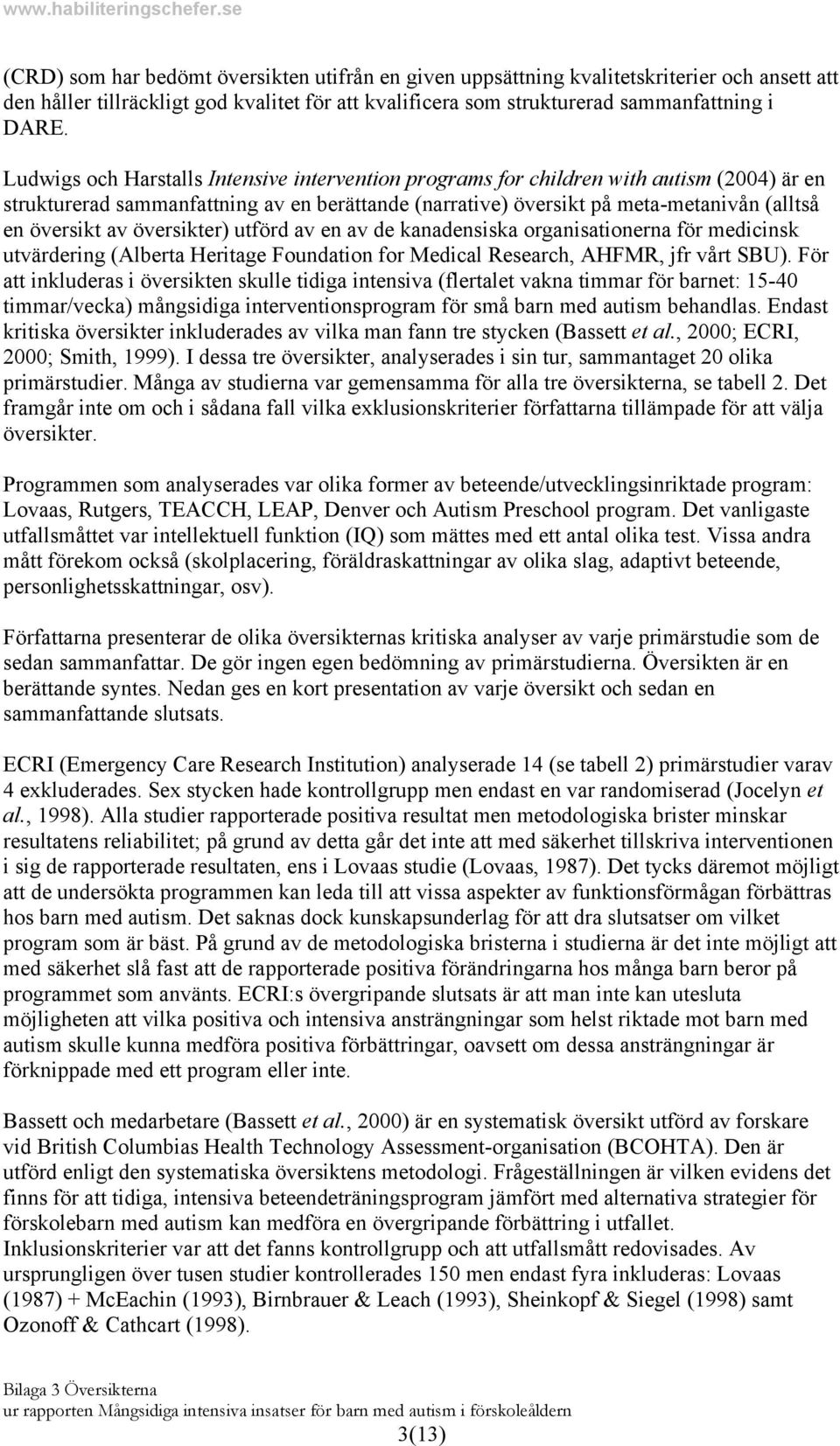 översikter) utförd av en av de kanadensiska organisationerna för medicinsk utvärdering (Alberta Heritage Foundation for Medical Research, AHFMR, jfr vårt SBU).