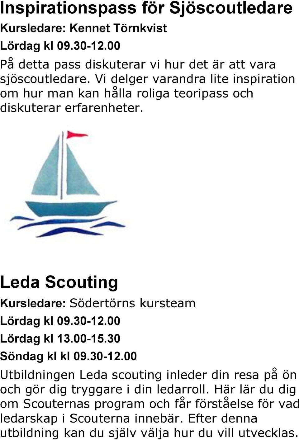 Leda Scouting Kursledare: Södertörns kursteam Lördag kl 09.30-12.