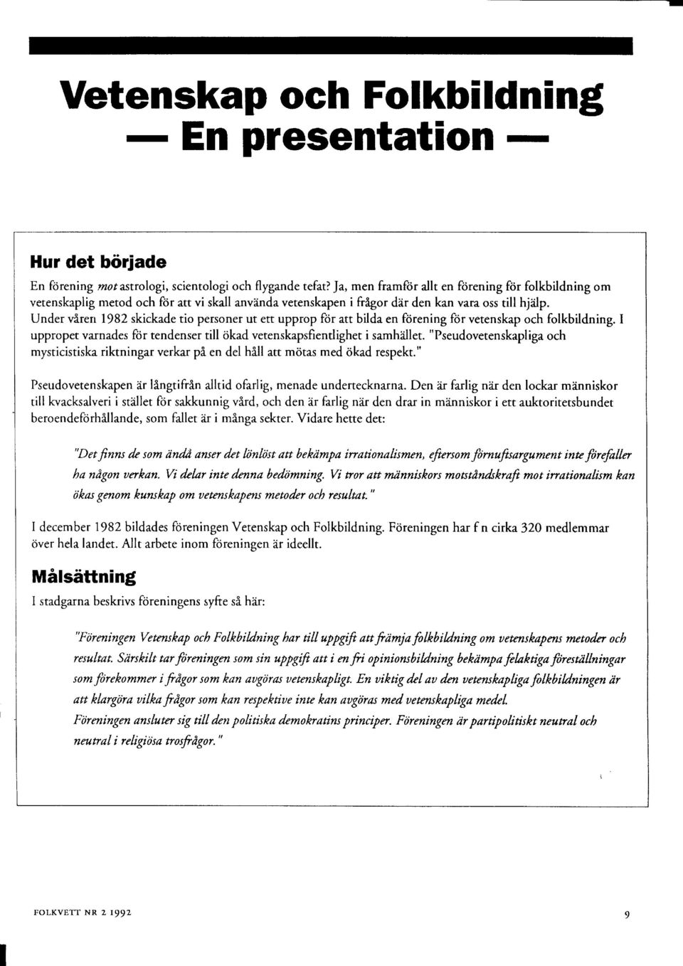 Under vlren 1982 skickade tio personer ut ett upprop ftir att bilda en fiirening f6r vetenskap och Folkbildning.