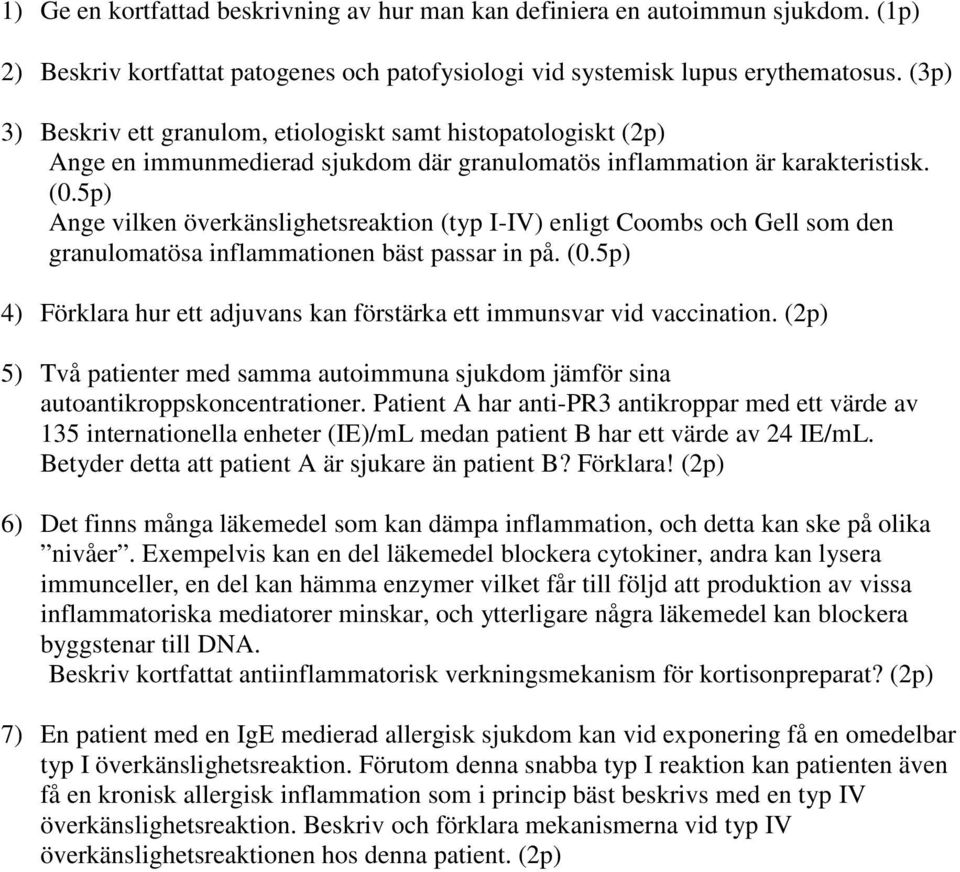 5p) Ange vilken överkänslighetsreaktion (typ I-IV) enligt Coombs och Gell som den granulomatösa inflammationen bäst passar in på. (0.