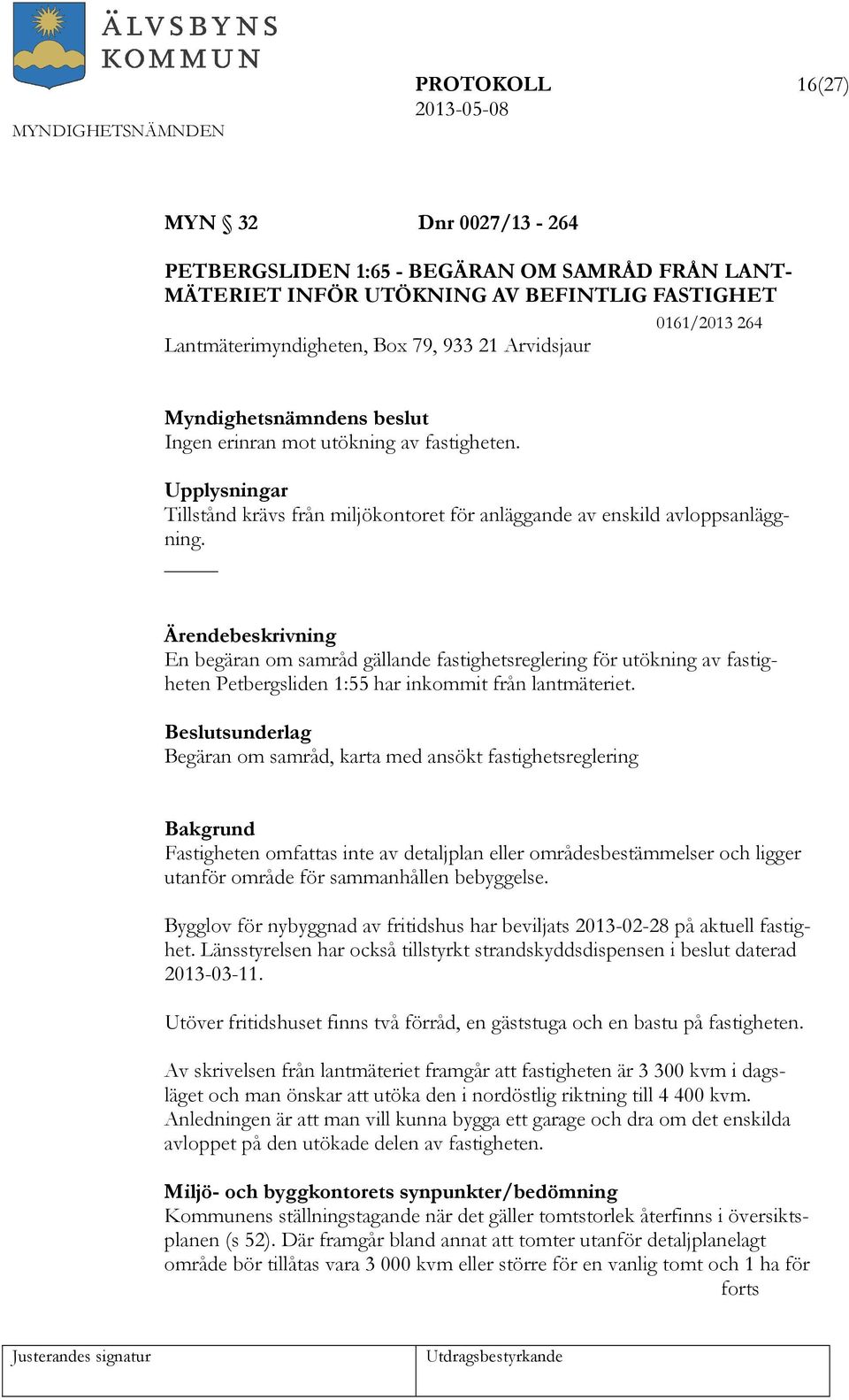 Ärendebeskrivning En begäran om samråd gällande fastighetsreglering för utökning av fastigheten Petbergsliden 1:55 har inkommit från lantmäteriet.