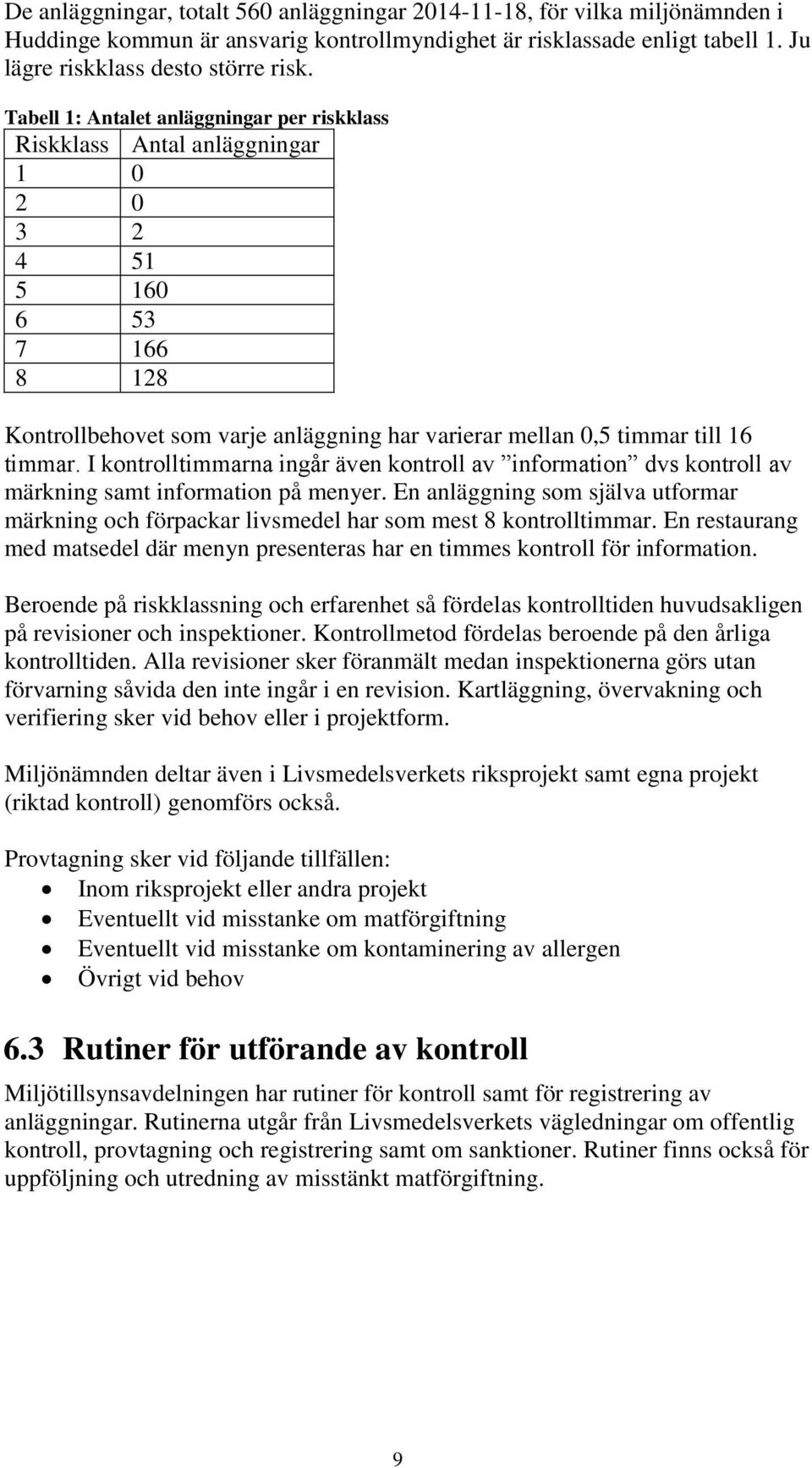 I kontrolltimmarna ingår även kontroll av information dvs kontroll av märkning samt information på menyer.