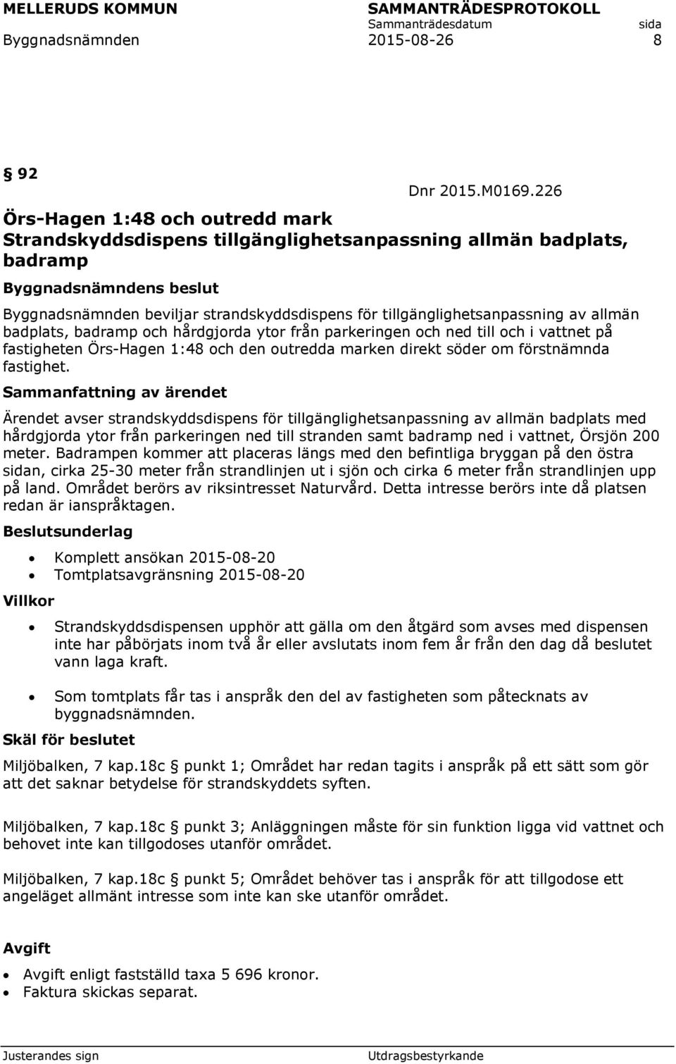 badplats, badramp och hårdgjorda ytor från parkeringen och ned till och i vattnet på fastigheten Örs-Hagen 1:48 och den outredda marken direkt söder om förstnämnda fastighet.