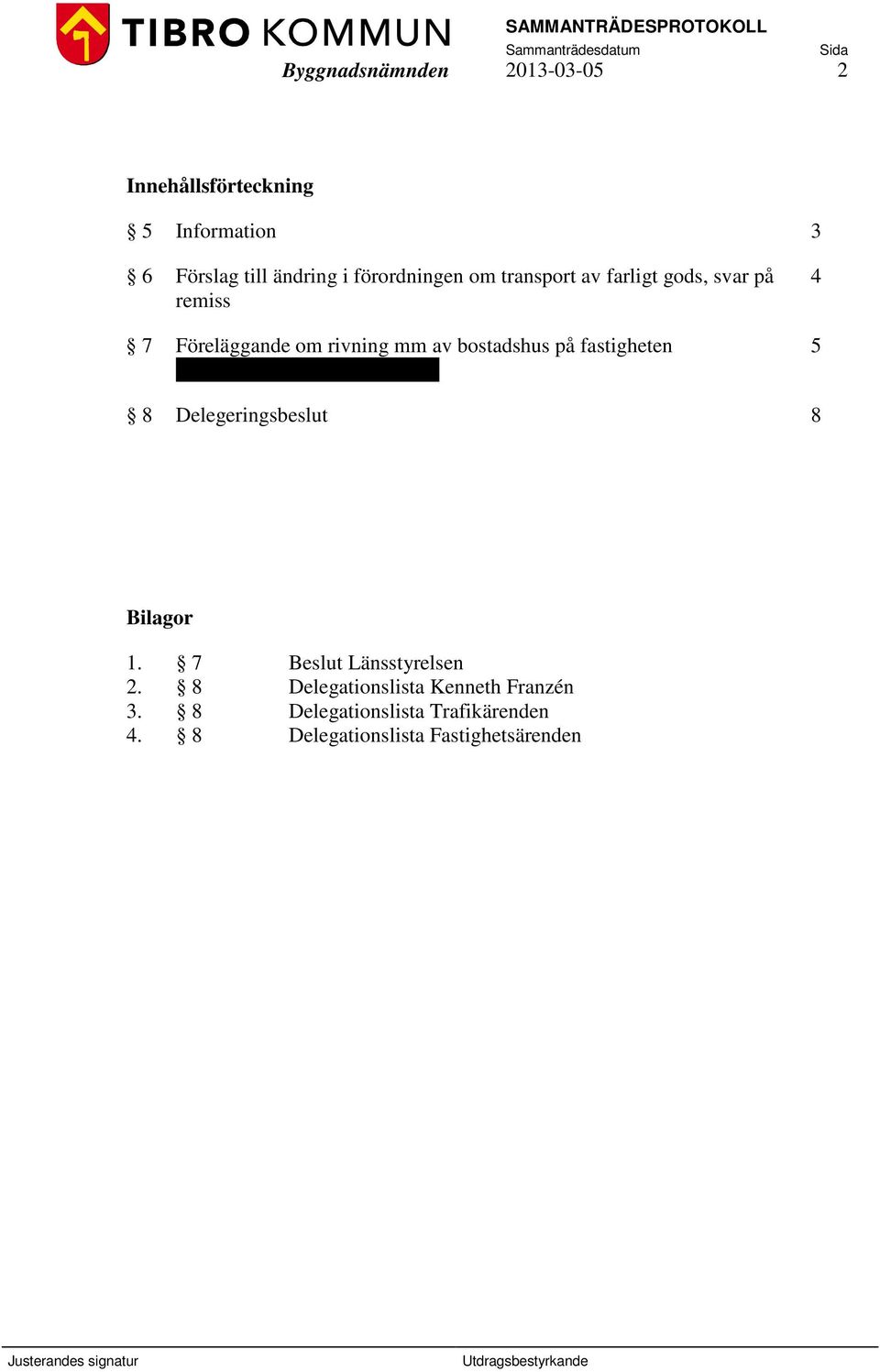 bostadshus på fastigheten 5 Röksvampen 3, Tibro kommun 8 Delegeringsbeslut 8 Bilagor 1.