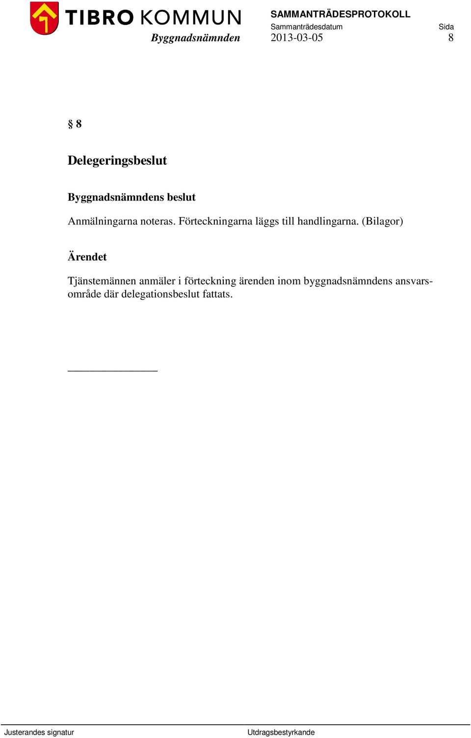 Förteckningarna läggs till handlingarna.