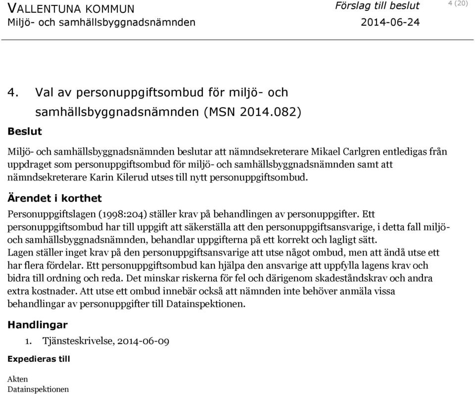 nämndsekreterare Karin Kilerud utses till nytt personuppgiftsombud. Personuppgiftslagen (1998:204) ställer krav på behandlingen av personuppgifter.