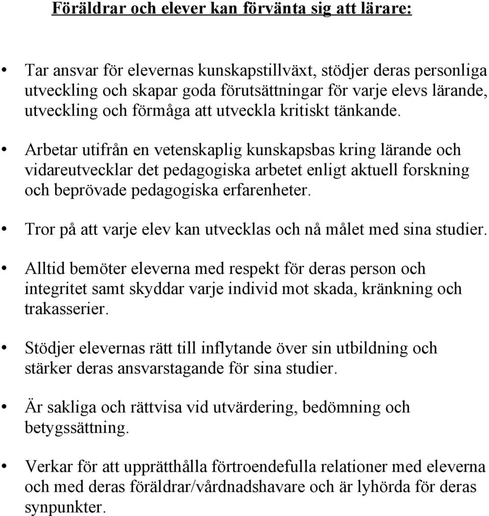 Arbetar utifrån en vetenskaplig kunskapsbas kring lärande och vidareutvecklar det pedagogiska arbetet enligt aktuell forskning och beprövade pedagogiska erfarenheter.