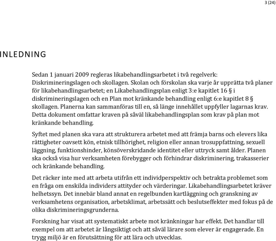 kapitlet 8 skollagen. Planerna kan sammanföras till en, så länge innehållet uppfyller lagarnas krav.