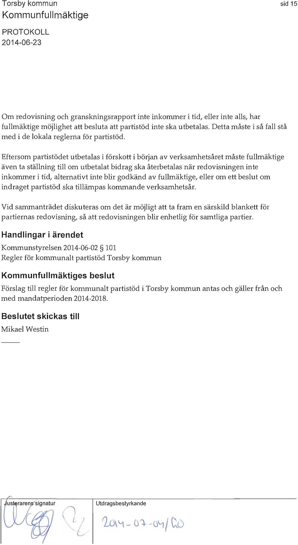 Eftersom partistödet utbetalas i förskott i början av verksamhetsåret måste fullmäktige även ta ställning till om utbetalat bidrag ska återbetalas när redovisningen inte inkommer i tid, alternativt