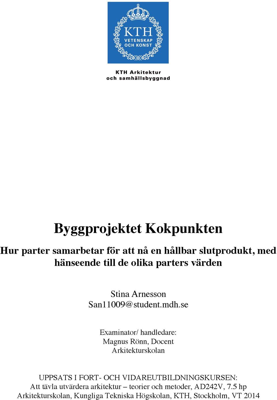 se Examinator/ handledare: Magnus Rönn, Docent Arkitekturskolan UPPSATS I FORT- OCH