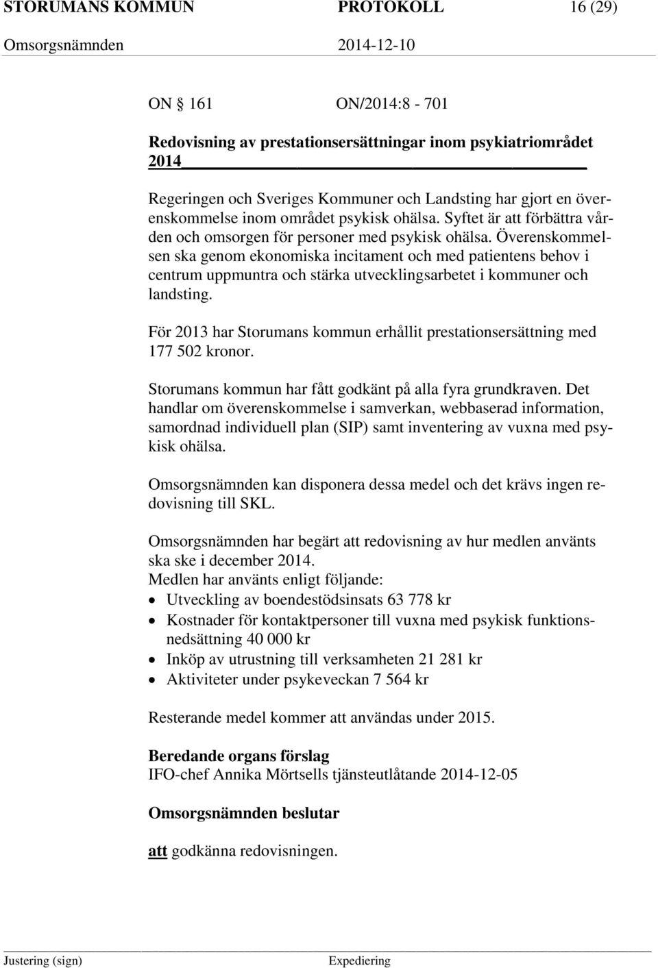 Överenskommelsen ska genom ekonomiska incitament och med patientens behov i centrum uppmuntra och stärka utvecklingsarbetet i kommuner och landsting.