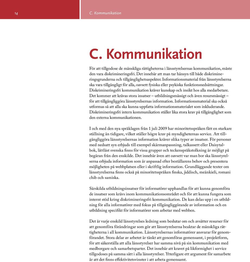 Informationsmaterial från länsstyrelserna ska vara tillgängligt för alla, oavsett fysiska eller psykiska funktionsnedsättningar.