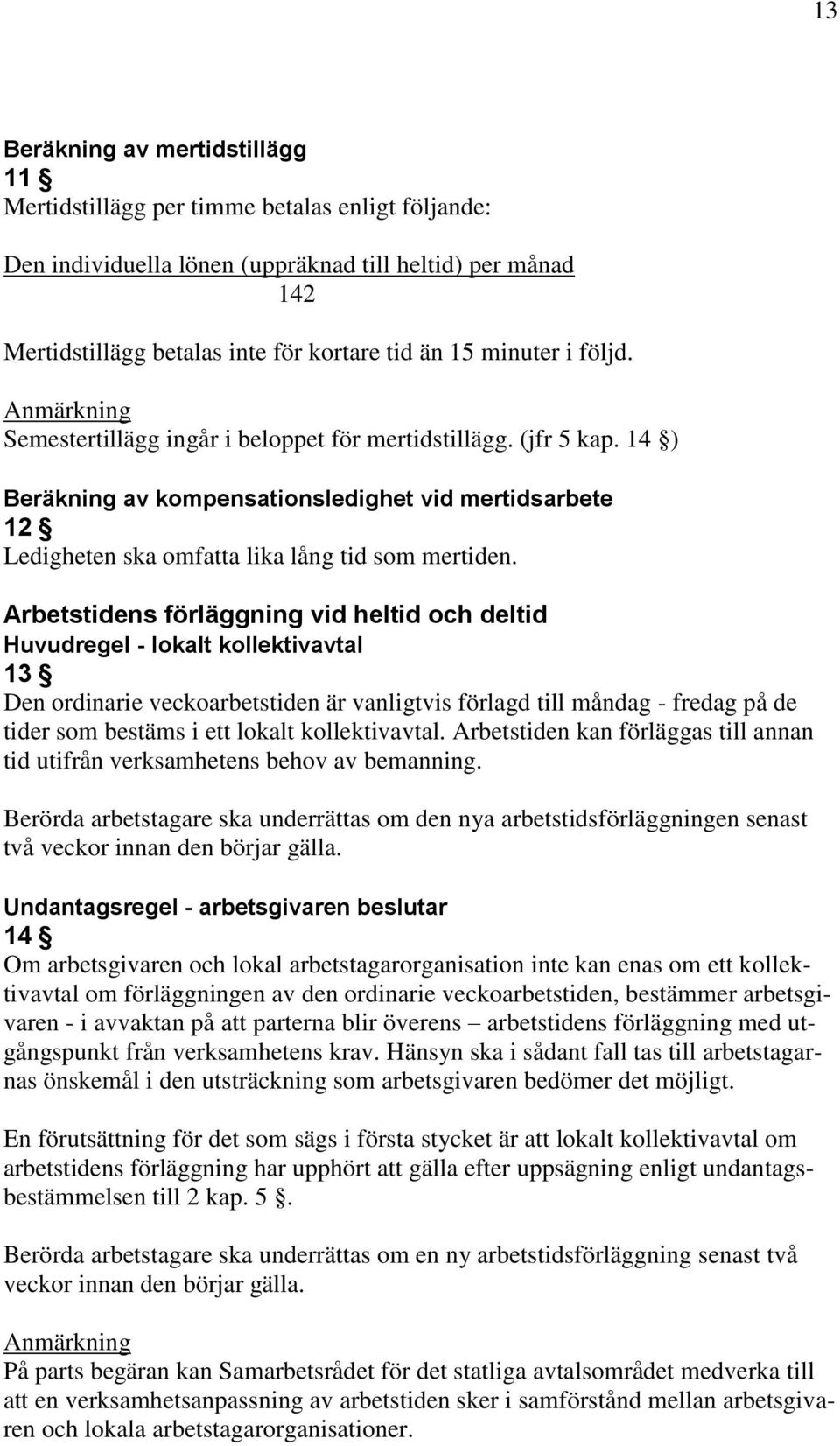 14 ) Beräkning av kompensationsledighet vid mertidsarbete 12 Ledigheten ska omfatta lika lång tid som mertiden.