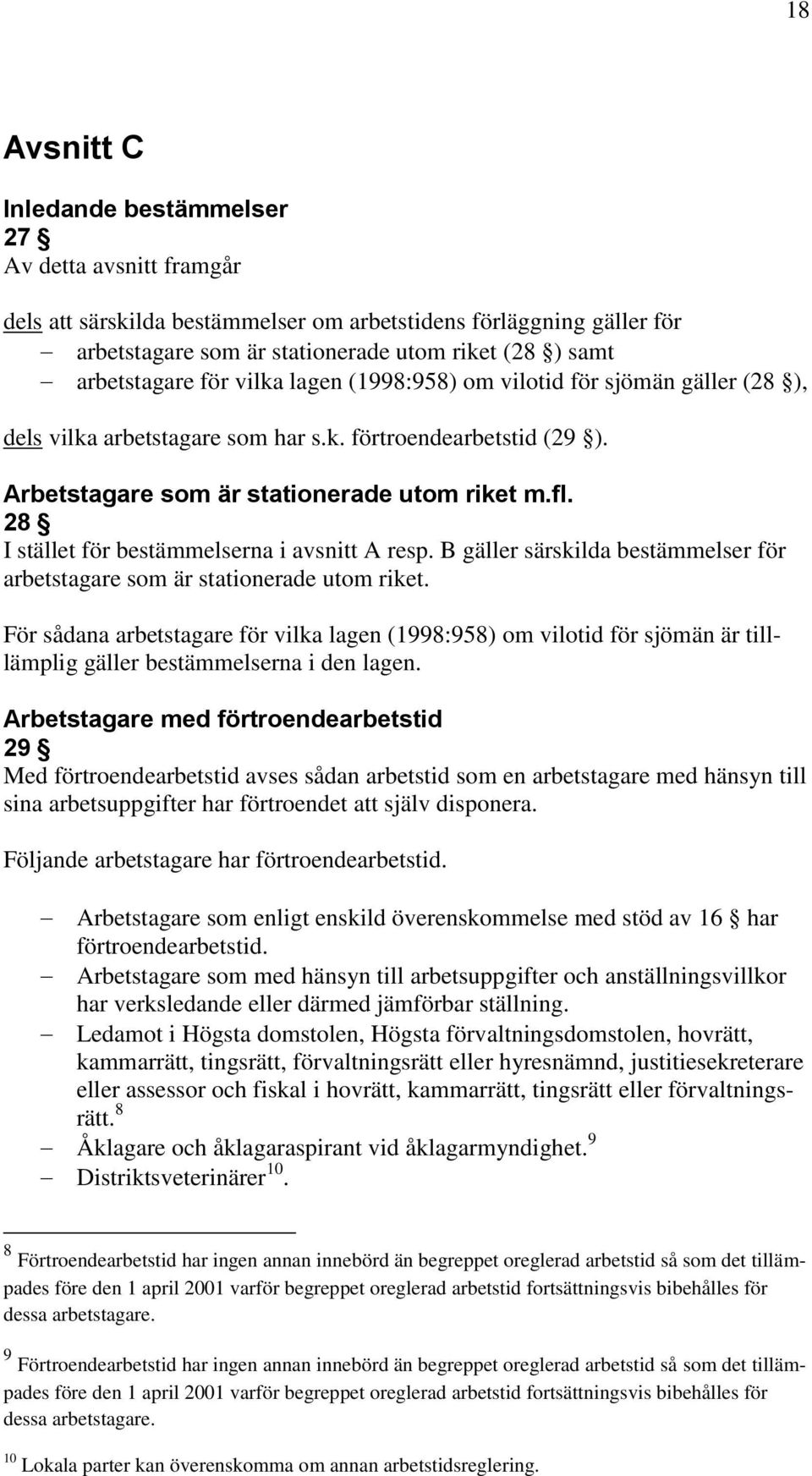 28 I stället för bestämmelserna i avsnitt A resp. B gäller särskilda bestämmelser för arbetstagare som är stationerade utom riket.