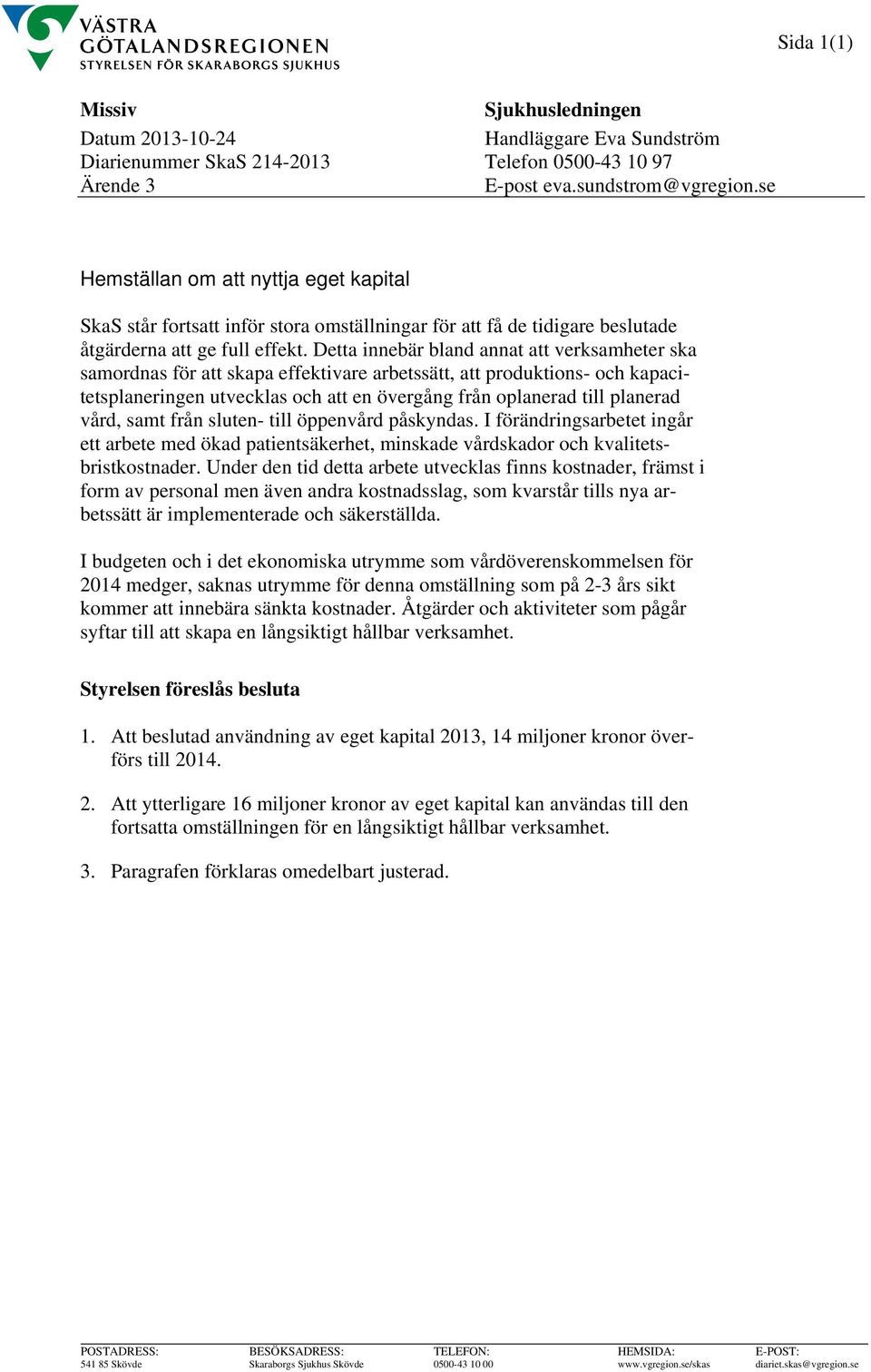 Detta innebär bland annat att verksamheter ska samordnas för att skapa effektivare arbetssätt, att produktions- och kapacitetsplaneringen utvecklas och att en övergång från oplanerad till planerad