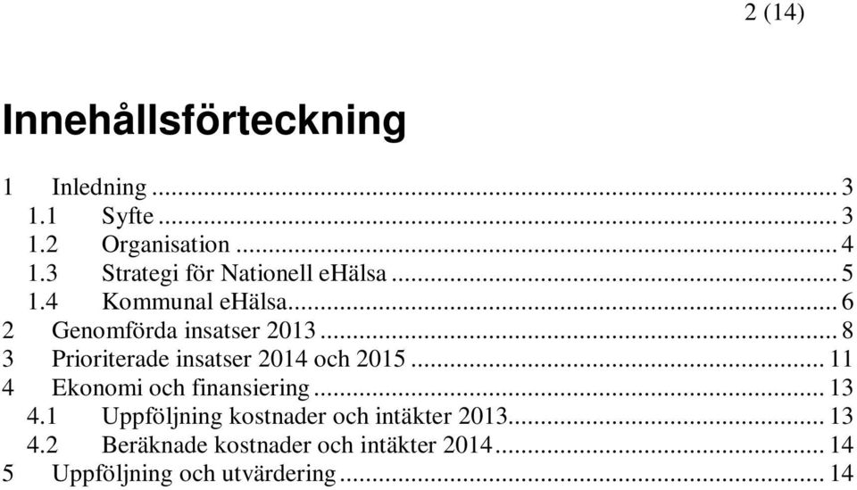 .. 8 3 Prioriterade insatser 2014 och 2015... 11 4 Ekonomi och finansiering... 13 4.