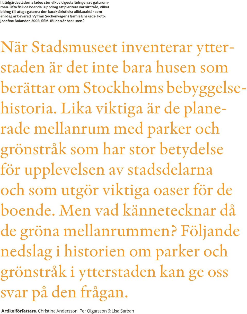 Foto: Josefine Bolander, 2008, SSM. (Bilden är beskuren.) När Stadsmuseet inventerar ytterstaden är det inte bara husen som berättar om Stockholms bebyggelsehistoria.