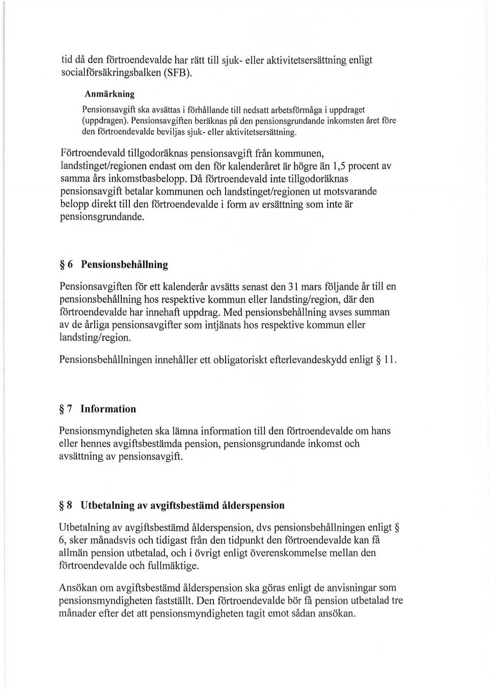 Pensionsavgiften beräknas på den pensionsgrundande inkomsten året före den förtroendevalde beviljas sjuk- eller aktivitetsersättning.