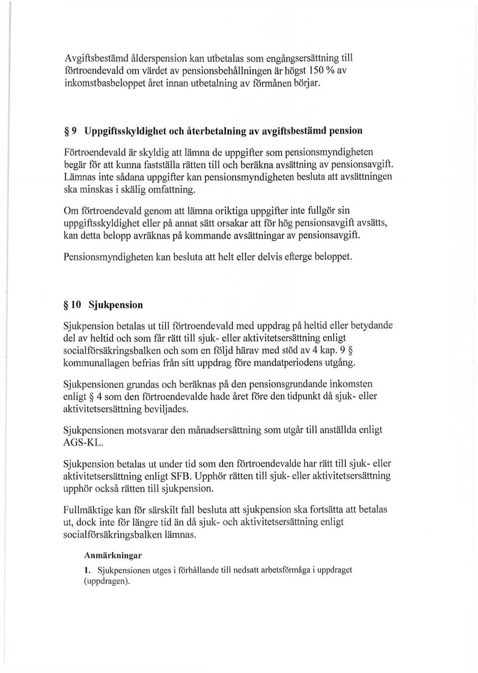 avsättning av pensionsavgift. Lämnas inte sådana uppgifter kan pensionsmyndigheten besluta att avsättningen ska minskas i skälig omfattning.