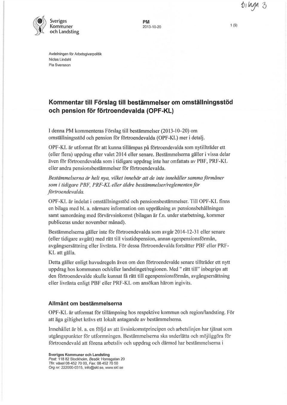OPF-KL är utformat för att kunna tillämpas på förtroendevalda som nytillträder ett (eller flera) uppdrag efter valet 2014 eller senare.