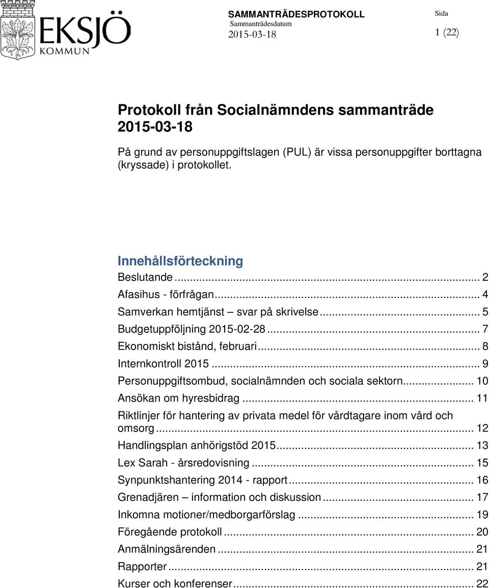 .. 9 Personuppgiftsombud, socialnämnden och sociala sektorn... 10 Ansökan om hyresbidrag... 11 Riktlinjer för hantering av privata medel för vårdtagare inom vård och omsorg.