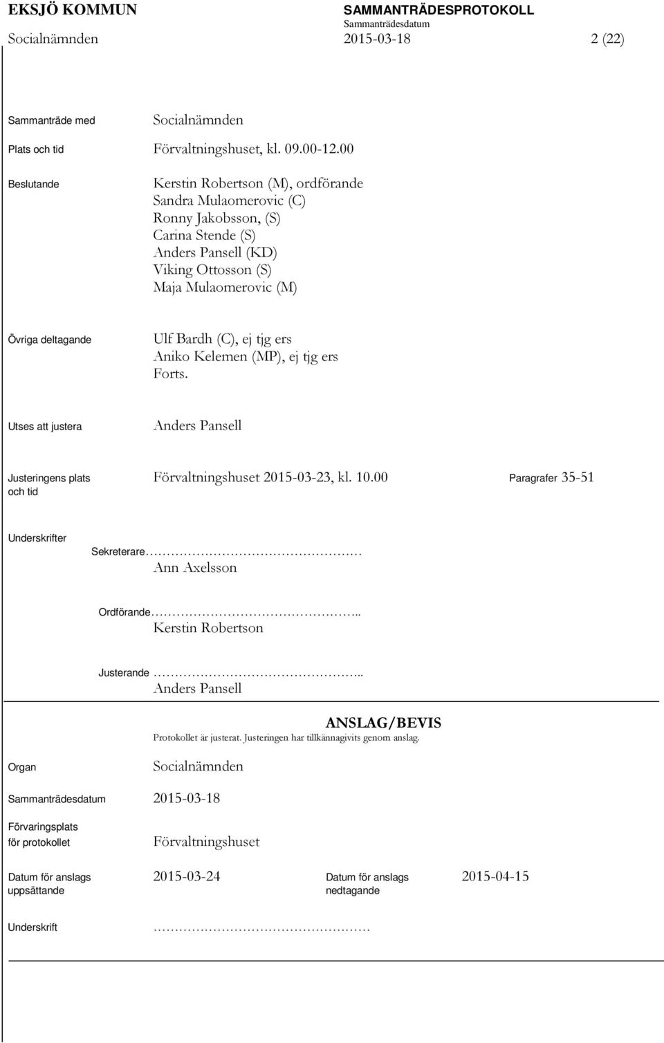 ej tjg ers Aniko Kelemen (MP), ej tjg ers Forts. Utses att justera Anders Pansell Justeringens plats Förvaltningshuset 2015-03-23, kl. 10.