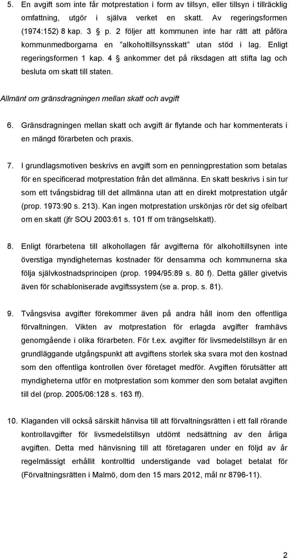 4 ankommer det på riksdagen att stifta lag och besluta om skatt till staten. Allmänt om gränsdragningen mellan skatt och avgift 6.