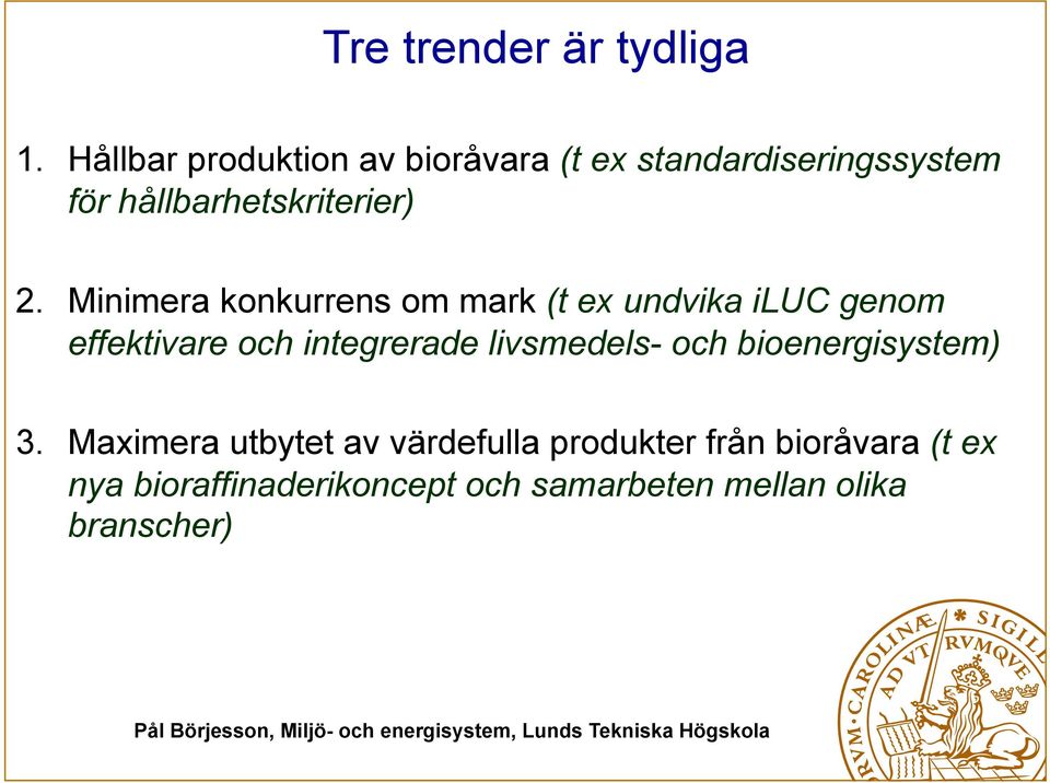 Minimera konkurrens om mark (t ex undvika iluc genom effektivare och integrerade