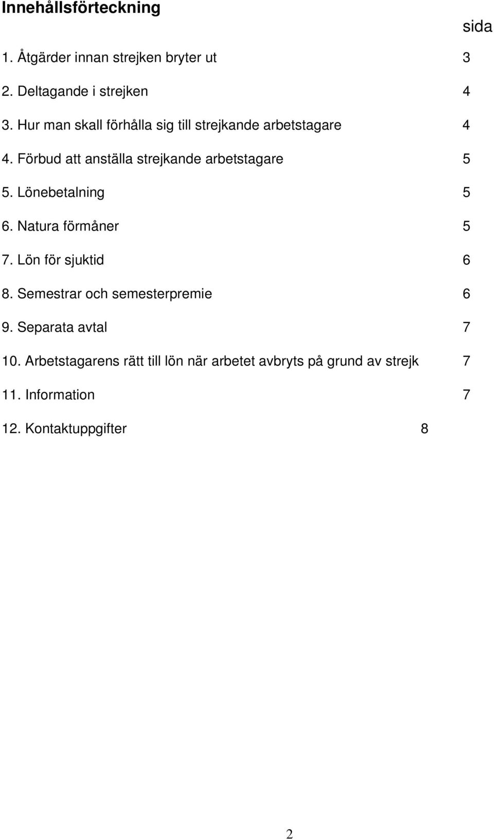 Lönebetalning 5 6. Natura förmåner 5 7. Lön för sjuktid 6 8. Semestrar och semesterpremie 6 9.