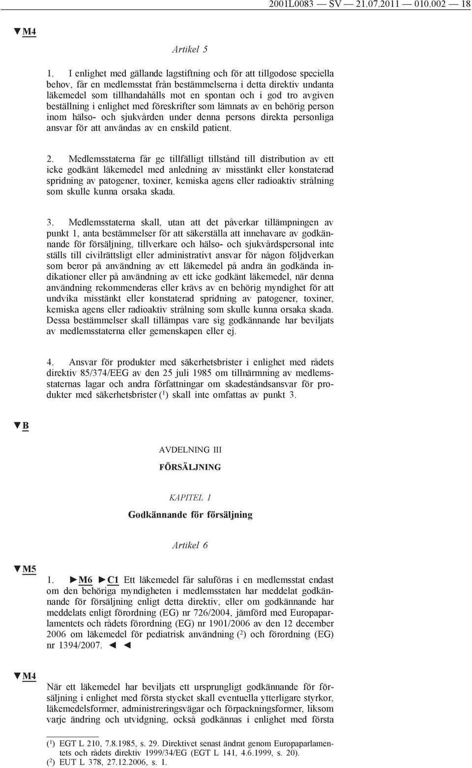 avgiven beställning i enlighet med föreskrifter som lämnats av en behörig person inom hälso- och sjukvården under denna persons direkta personliga ansvar för att användas av en enskild patient. 2.