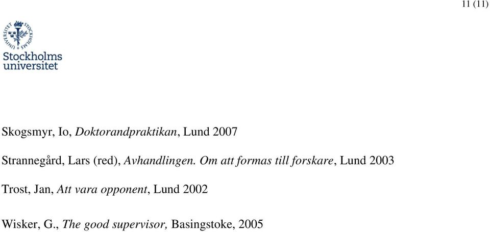 Om att formas till forskare, Lund 2003 Trost, Jan, Att