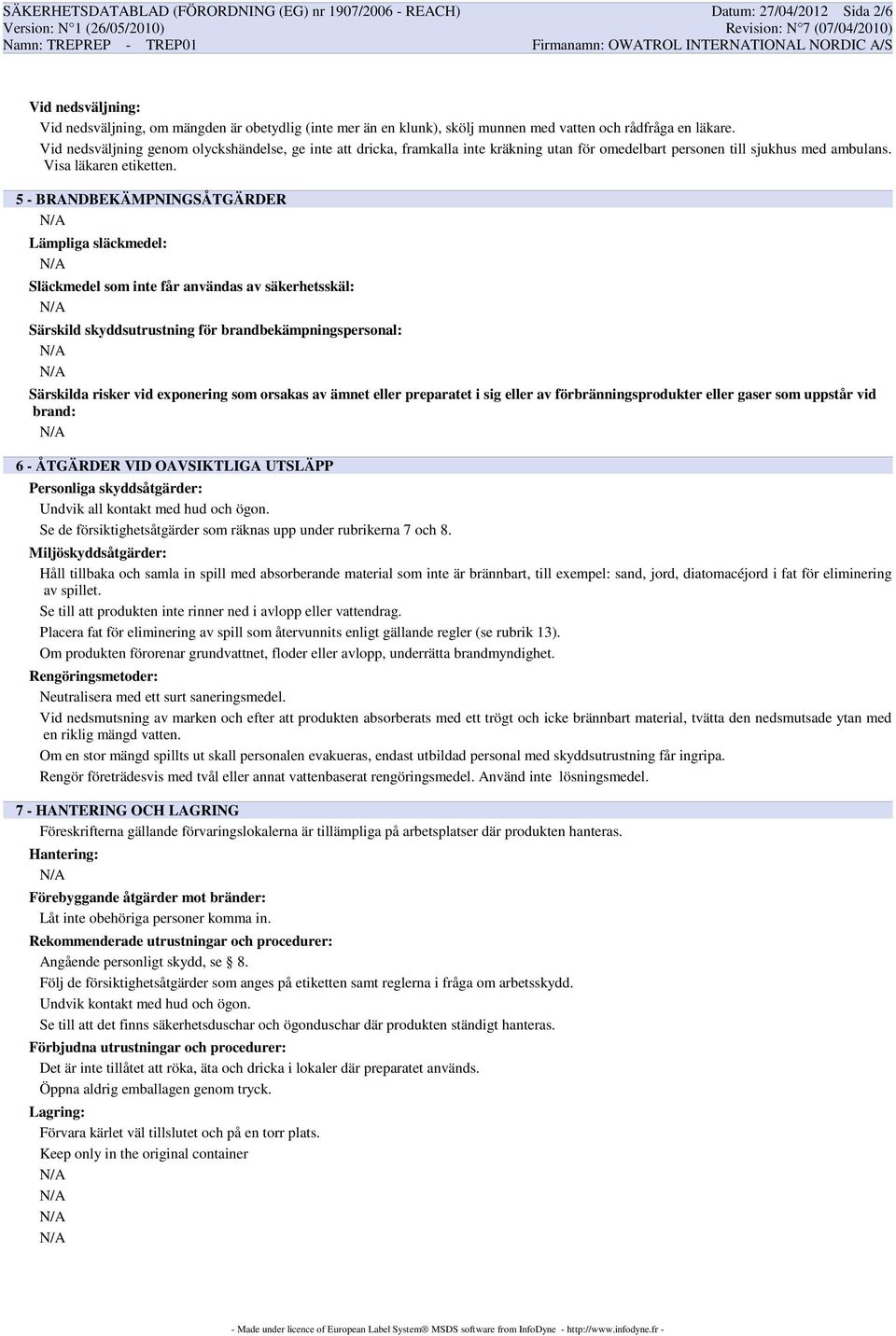 5 - BRANDBEKÄMPNINGSÅTGÄRDER Lämpliga släckmedel: Släckmedel som inte får användas av säkerhetsskäl: Särskild skyddsutrustning för brandbekämpningspersonal: Särskilda risker vid exponering som