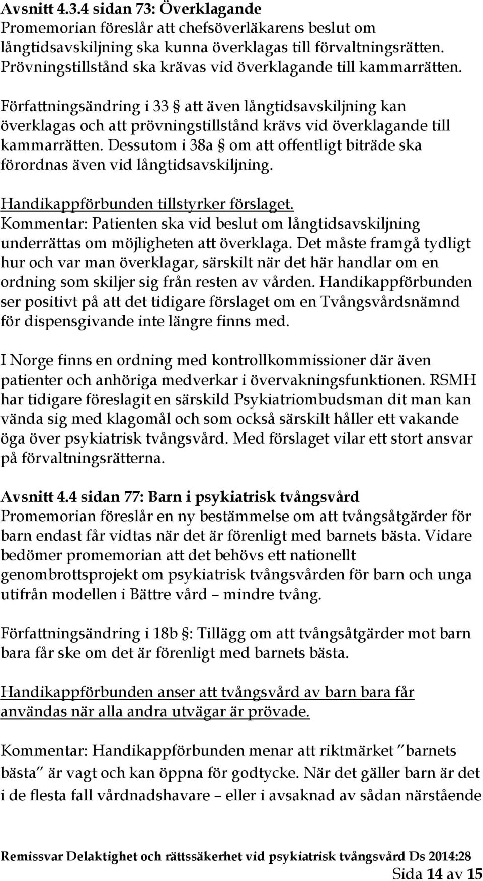 Författningsändring i 33 att även långtidsavskiljning kan överklagas och att prövningstillstånd krävs vid överklagande till kammarrätten.