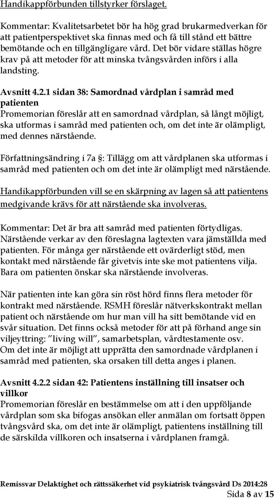 Det bör vidare ställas högre krav på att metoder för att minska tvångsvården införs i alla landsting. Avsnitt 4.2.