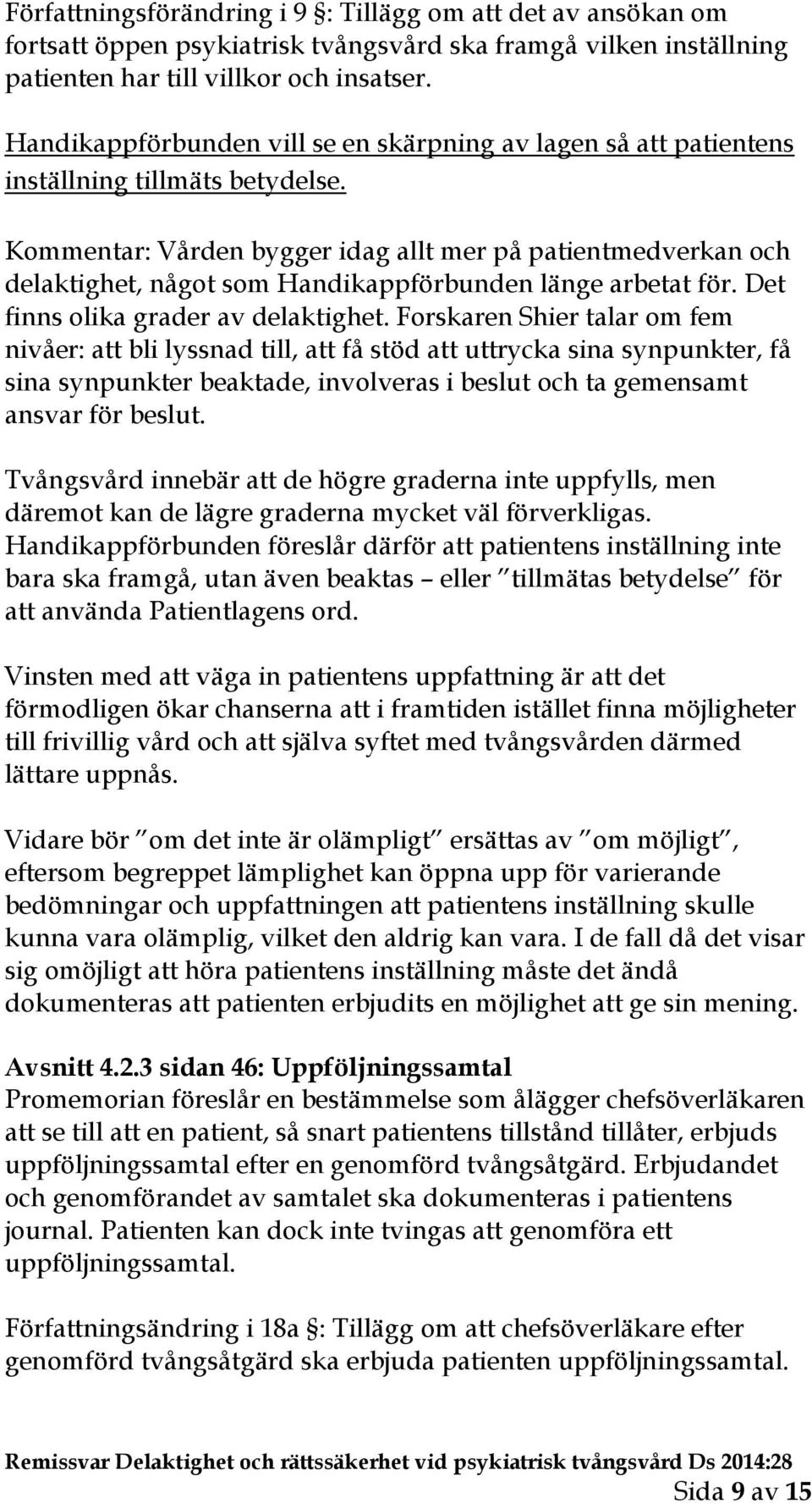 Kommentar: Vården bygger idag allt mer på patientmedverkan och delaktighet, något som Handikappförbunden länge arbetat för. Det finns olika grader av delaktighet.