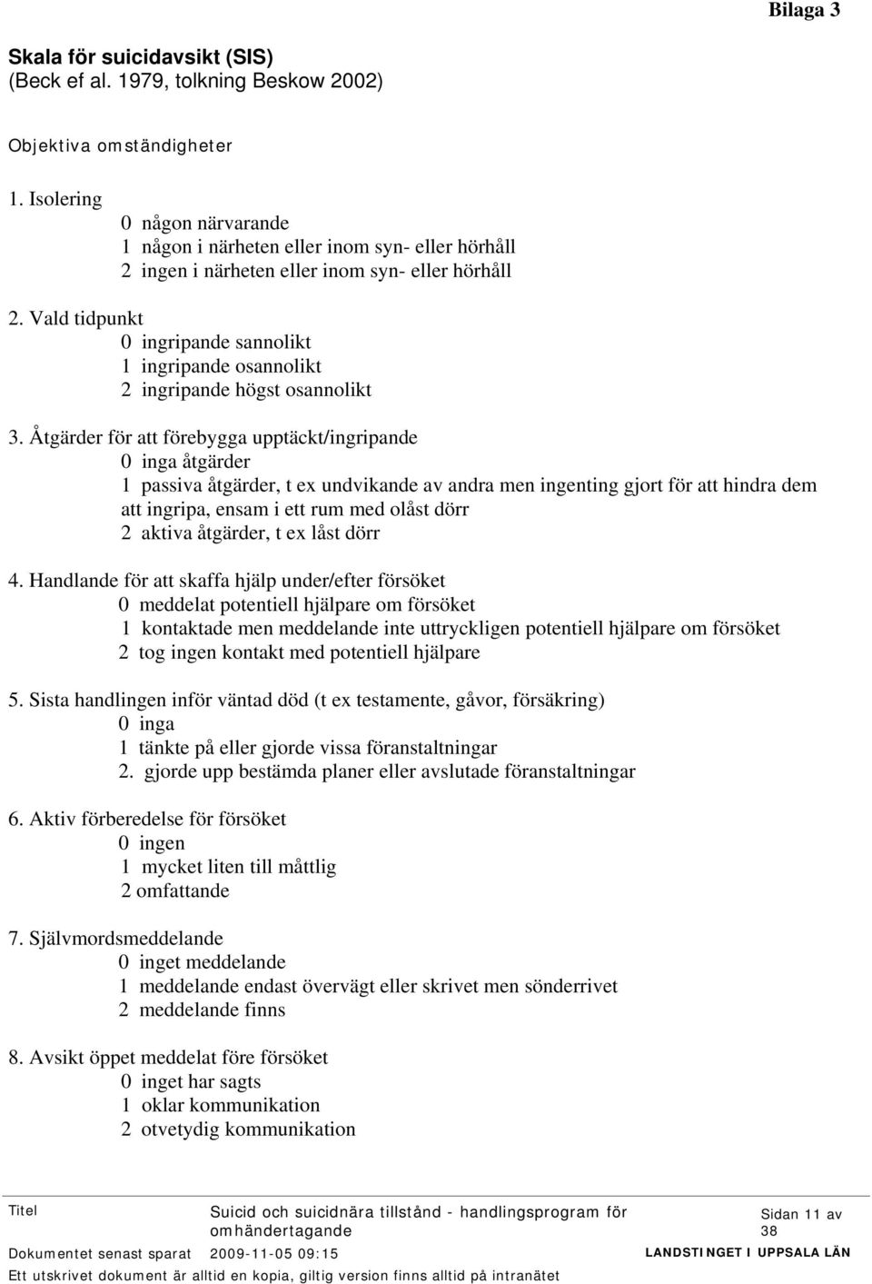 Vald tidpunkt 0 ingripande sannolikt 1 ingripande osannolikt 2 ingripande högst osannolikt 3.