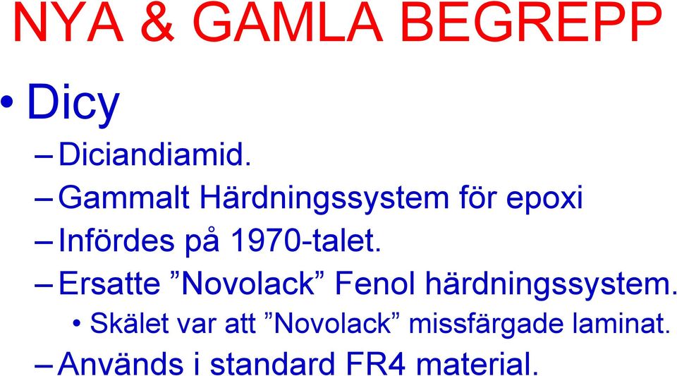 1970-talet. Ersatte Novolack Fenol härdningssystem.