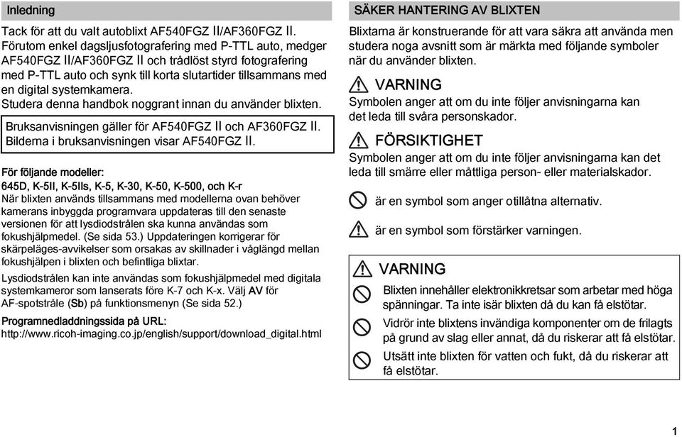 systemkamera. Studera denna handbok noggrant innan du använder blixten. Bruksanvisningen gäller för AF540FGZ II och AF360FGZ II. Bilderna i bruksanvisningen visar AF540FGZ II.