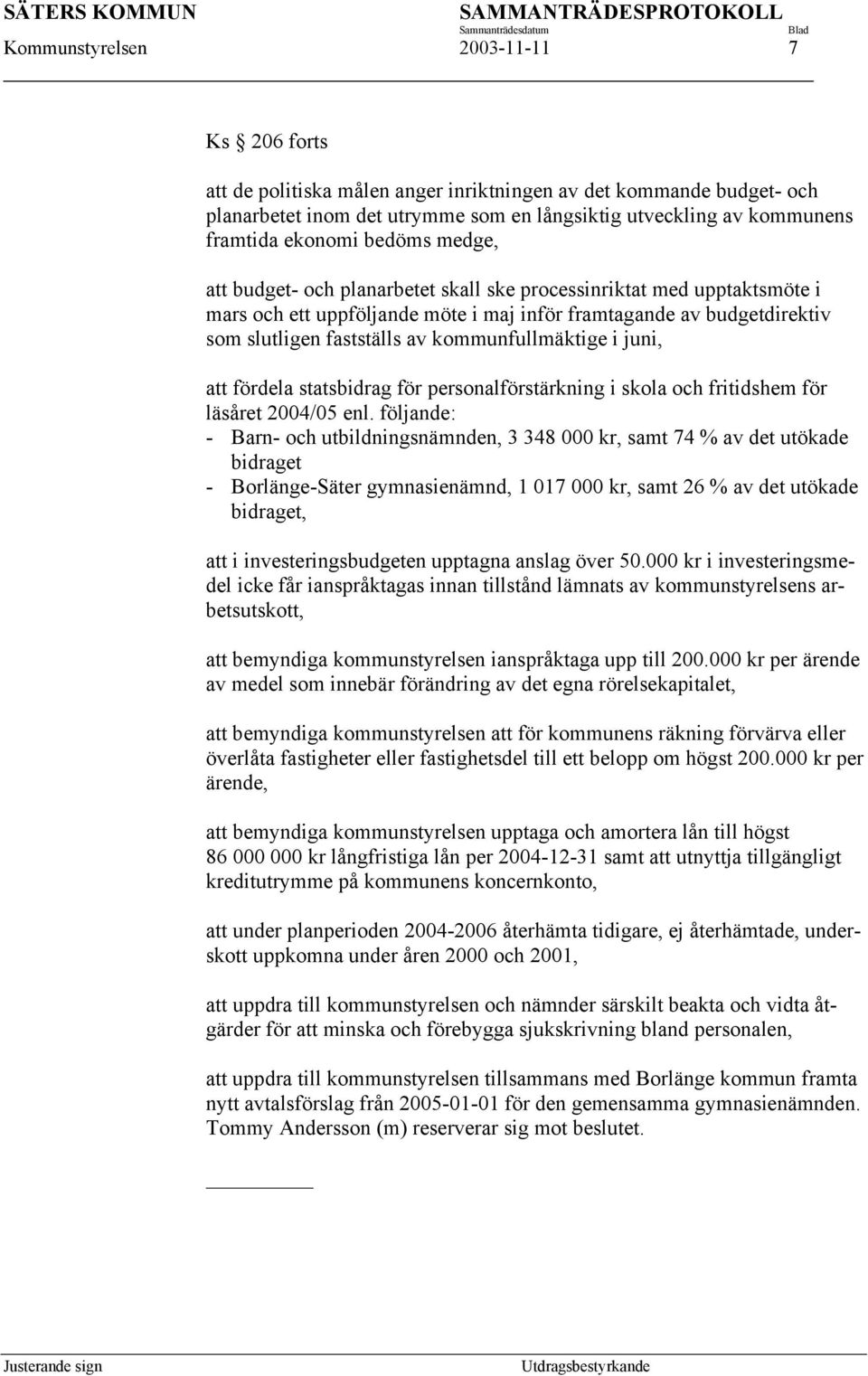 kommunfullmäktige i juni, att fördela statsbidrag för personalförstärkning i skola och fritidshem för läsåret 2004/05 enl.