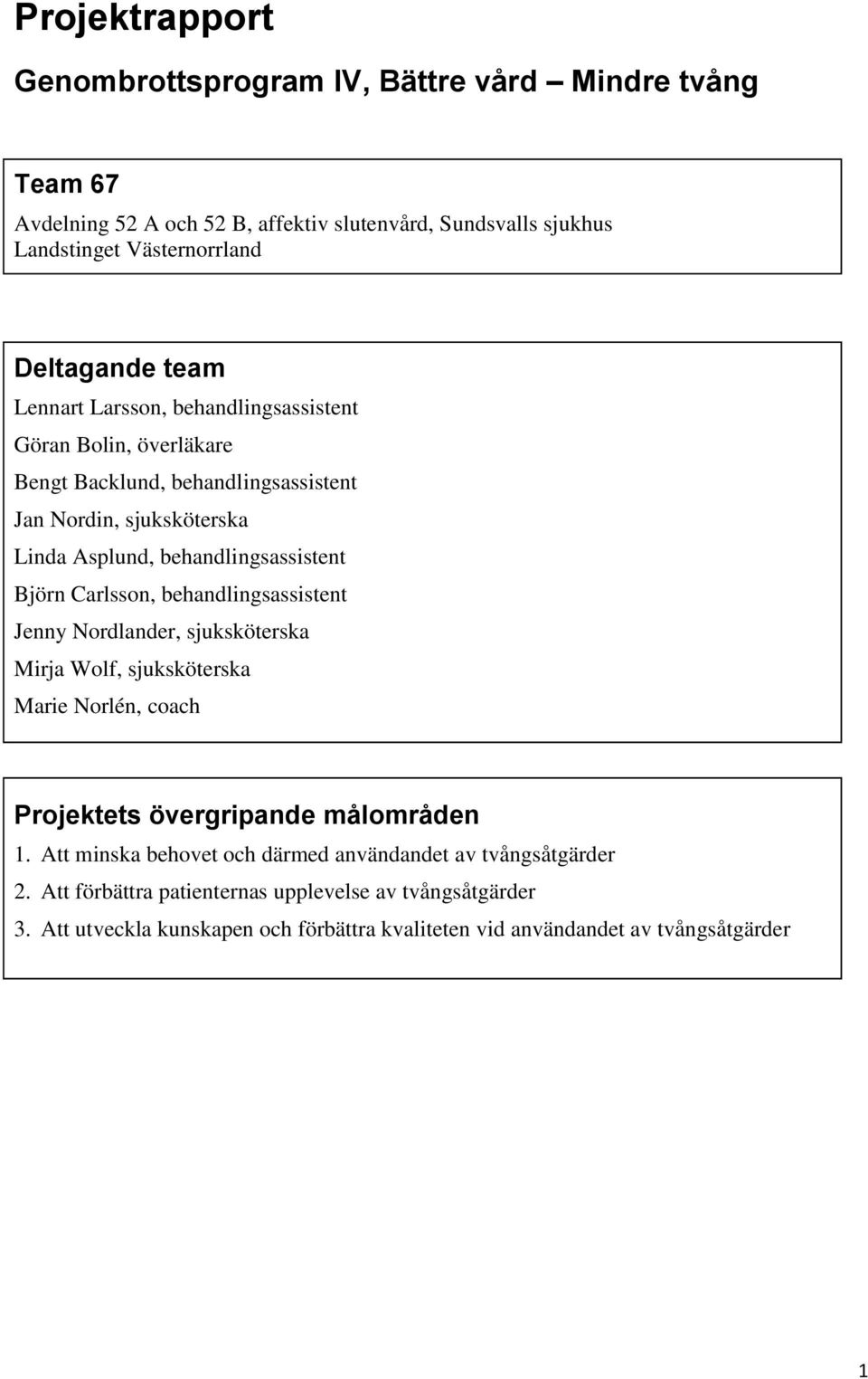 Carlsson, behandlingsassistent Jenny Nordlander, sjuksköterska Mirja Wolf, sjuksköterska Marie Norlén, coach Projektets övergripande målområden 1.