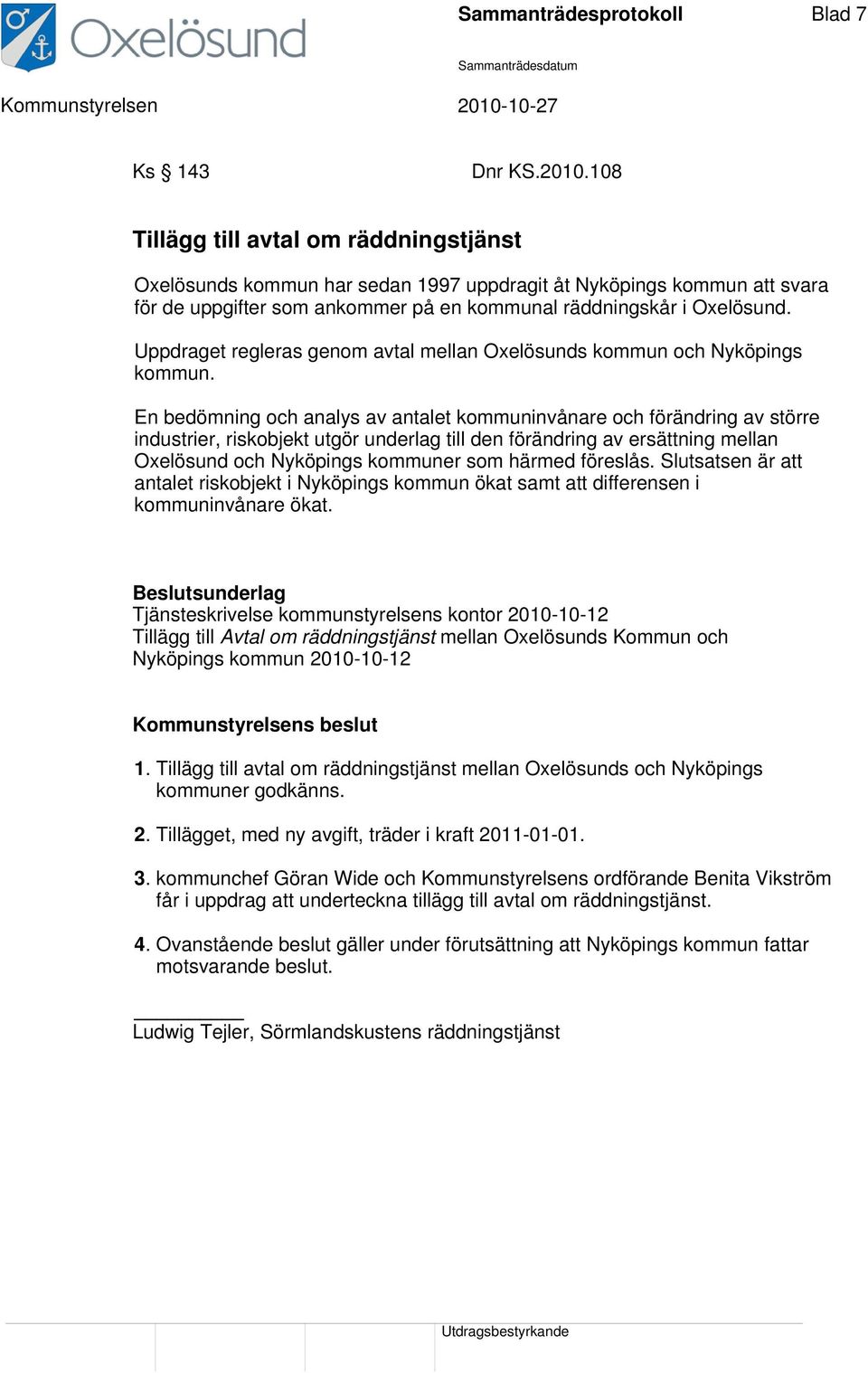 Uppdraget regleras genom avtal mellan Oxelösunds kommun och Nyköpings kommun.