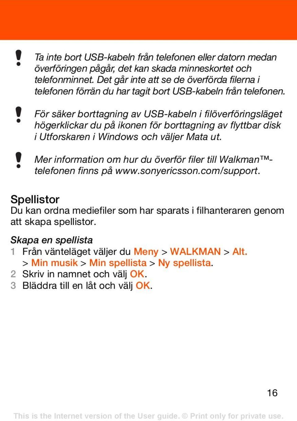 För säker borttagning av USB-kabeln i filöverföringsläget högerklickar du på ikonen för borttagning av flyttbar disk i Utforskaren i Windows och väljer Mata ut.