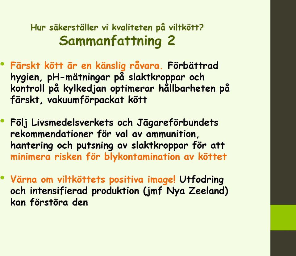 kött Följ Livsmedelsverkets och Jägareförbundets rekommendationer för val av ammunition, hantering och putsning av slaktkroppar