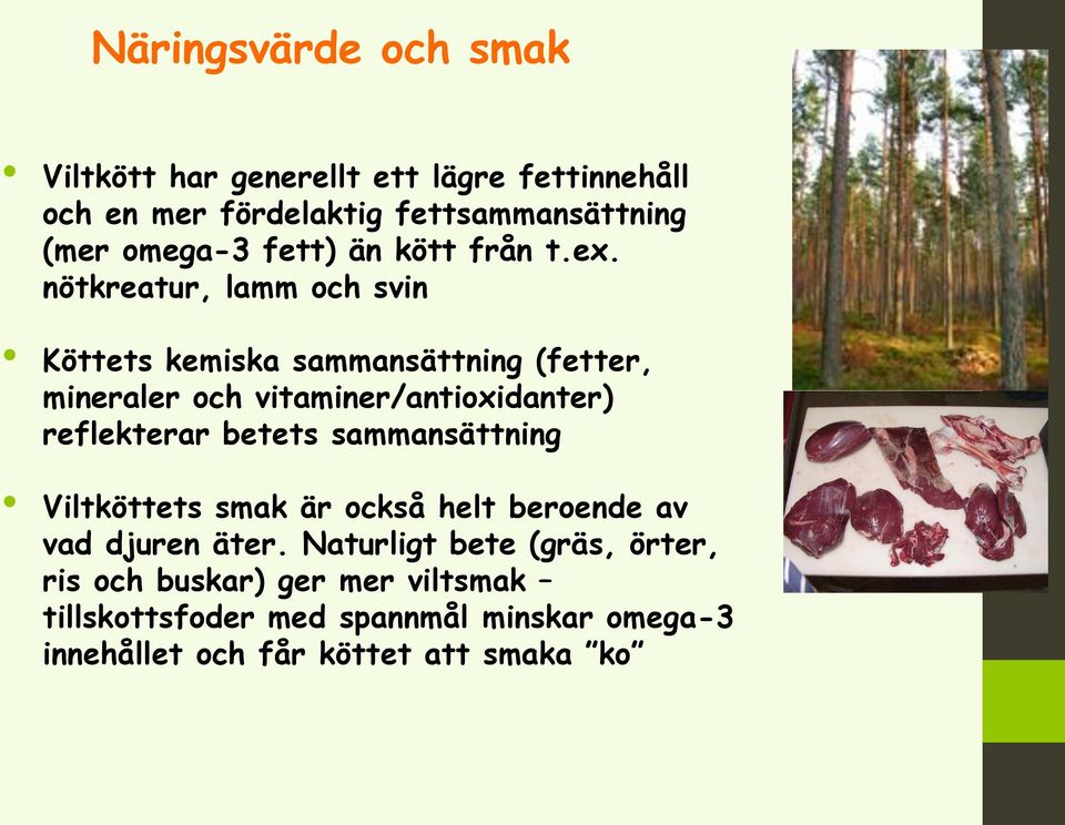 nötkreatur, lamm och svin Köttets kemiska sammansättning (fetter, mineraler och vitaminer/antioxidanter) reflekterar