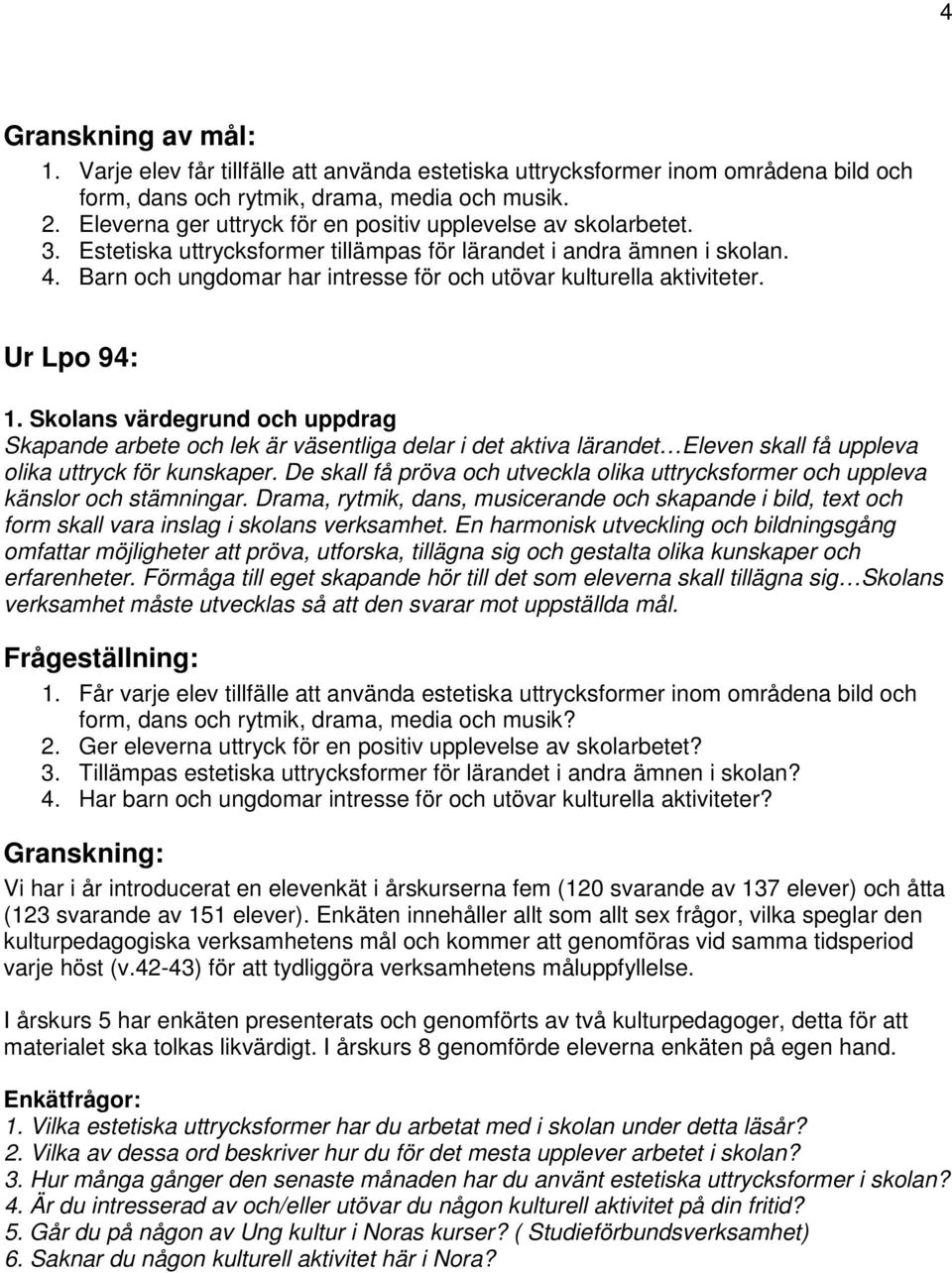 Barn och ungdomar har intresse för och utövar kulturella aktiviteter. Ur Lpo 94: 1.