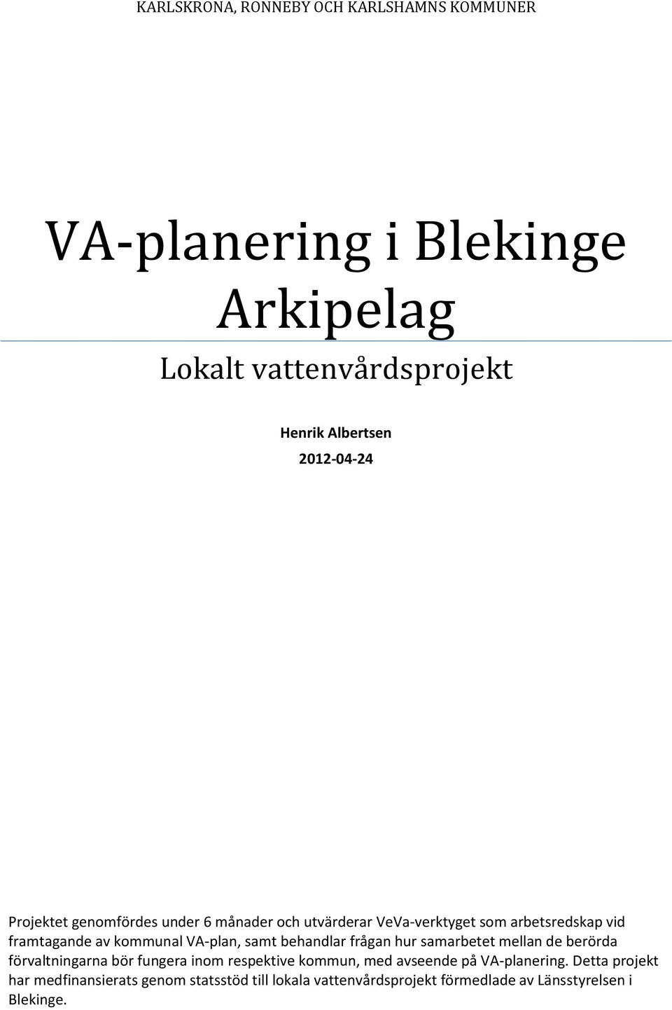 VA-plan, samt behandlar frågan hur samarbetet mellan de berörda förvaltningarna bör fungera inom respektive kommun, med