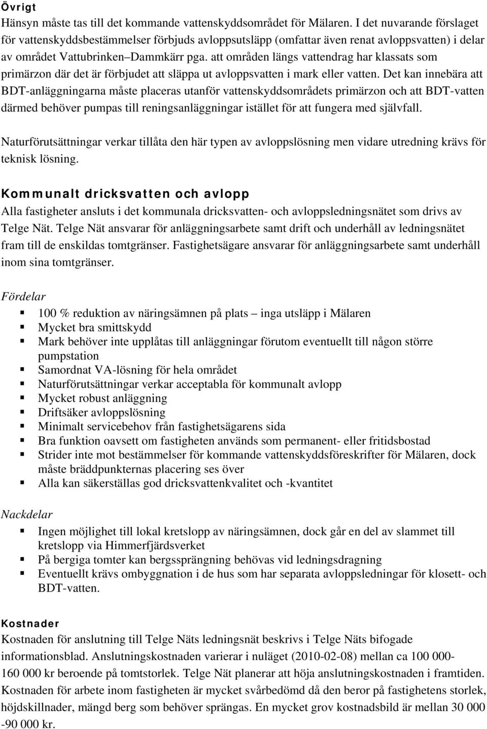 att områden längs vattendrag har klassats som primärzon där det är förbjudet att släppa ut avloppsvatten i mark eller vatten.