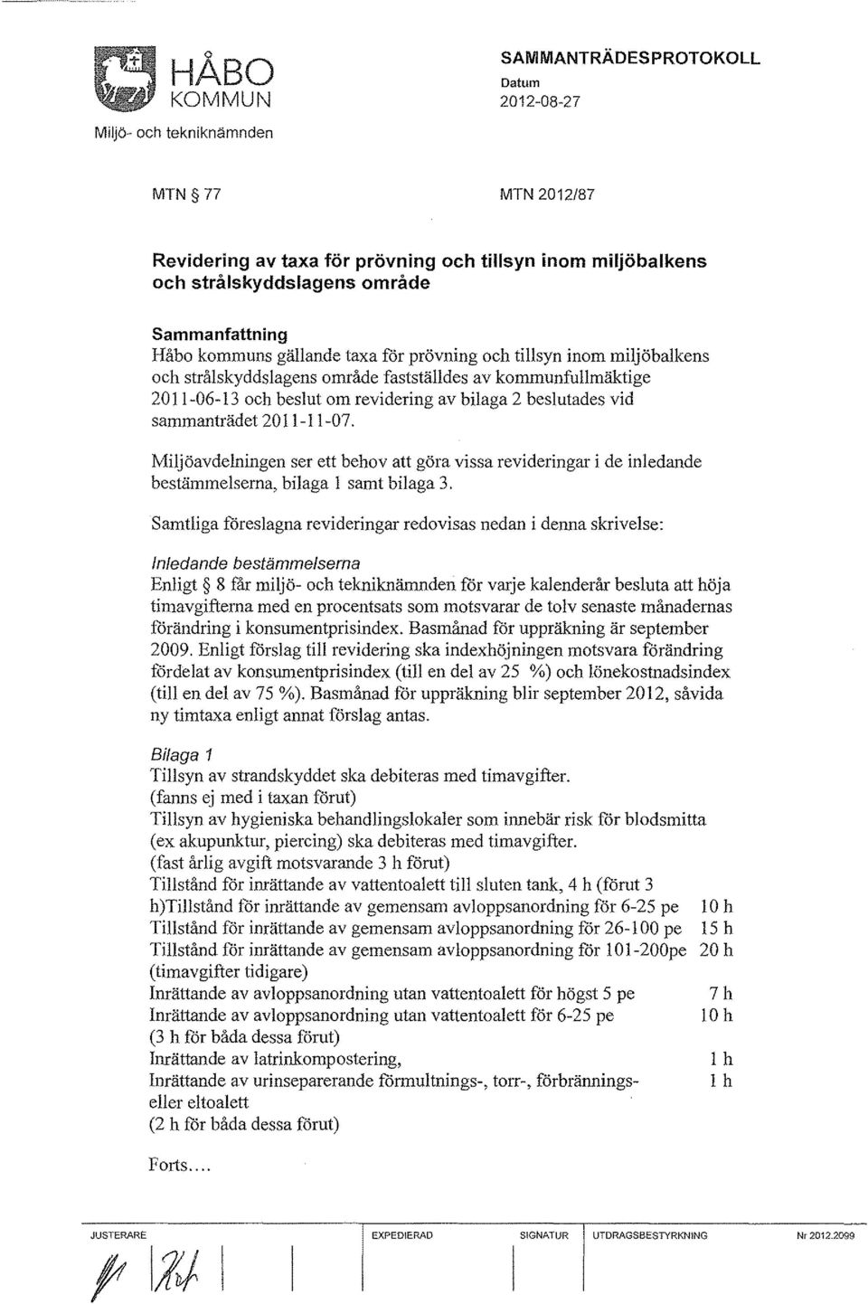 Miljöavdelningen ser ett behov att göra vissa revideringar i de inledande bestämmelserna, bilaga l samt bilaga 3.