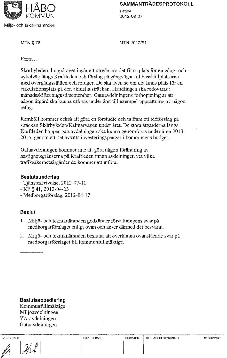 De ska även se om det finns plats for en cirkulationsplats på den aktuella sträckan. Handlingen ska redovisas i månadsskiftet augusti/september.