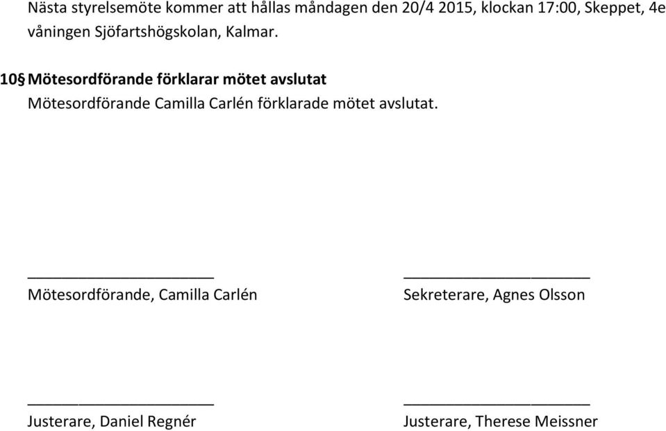 10 Mötesordförande förklarar mötet avslutat Mötesordförande Camilla Carlén